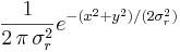 
\frac{1}{2\,\pi\,\sigma_r^2} e^{-(x^2+y^2)/(2 \sigma_r ^2)}
