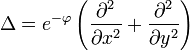 \Delta = e^{-\varphi} \left(\frac{\partial^2 }{\partial x^2} + \frac{\partial^2 }{\partial y^2}\right)