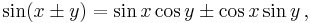 \sin(x\pm y) = \sin x\cos y \pm \cos x\sin y\,,