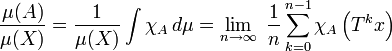  \frac{\mu(A)}{\mu(X)} = \frac 1{\mu(X)}\int \chi_A\, d\mu 
 = \lim_{n\rightarrow\infty}\; \frac{1}{n} \sum_{k=0}^{n-1} \chi_A\left(T^k x\right) 