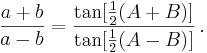 \frac{a+b}{a-b} = \frac{\tan[\frac{1}{2}(A+B)]}{\tan[\frac{1}{2}(A-B)]}\,.