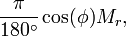 \frac{\pi}{180^{\circ}}\cos(\phi)M_r,\,\!