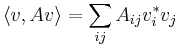 
\langle v,Av \rangle  = \sum_{ij} A_{ij} v^*_i v_j
\,