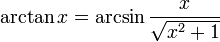 \arctan x = \arcsin \frac{x}{\sqrt{x^2+1}} 