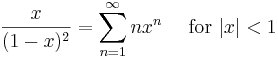 \frac{x}{(1-x)^2} = \sum^{\infin}_{n=1}n x^n\quad\text{ for } |x| < 1\!