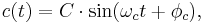 c(t) = C\cdot \sin(\omega_c t + \phi_c),\,