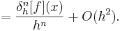 = \frac{\delta_h^n[f](x)}{h^n} + O(h^2).