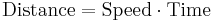 \mathrm{Distance} = \mathrm{Speed} \cdot \mathrm{Time}