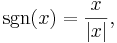 \sgn (x) = \frac{x}{|x|},