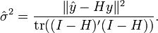 \hat\sigma^2 = \frac{ \|\hat{y}-Hy\|^2}{ \hbox{tr}((I-H)'(I-H)) }.