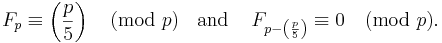 
F_{p} \equiv \left(\frac{p}{5}\right) \pmod p \;\;\mbox{ and }\;\;\;
 
F_{p-\left(\frac{p}{5}\right)} \equiv 0 \pmod p.
