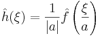 \hat{h}(\xi)=\frac{1}{|a|}\hat{f}\left(\frac{\xi}{a}\right)