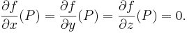 \frac{ \partial f }{ \partial x }(P)=\frac{ \partial f }{ \partial y }(P)=\frac{ \partial f }{ \partial z }(P)=0.