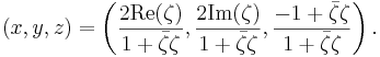 (x, y, z) = \left(\frac{2 \mathrm{Re}(\zeta)}{1 + \bar \zeta \zeta}, \frac{2 \mathrm{Im}(\zeta)}{1 + \bar \zeta \zeta}, \frac{-1 + \bar \zeta \zeta}{1 + \bar \zeta \zeta}\right).