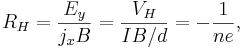 R_H =\frac{E_y}{j_xB}= \frac{V_H}{IB/d}=-\frac{1}{ne},