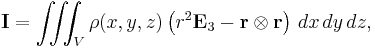 \mathbf{I}=\iiint_V  \rho(x,y,z)\left( r^2 \mathbf{E}_{3} - \mathbf{r}\otimes \mathbf{r}\right)\, dx\,dy\,dz,