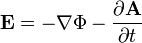 \mathbf E = - \mathbf \nabla \Phi - \frac{\partial \mathbf A}{\partial t}