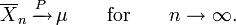 \overline{X}_n \, \xrightarrow{P} \, \mu \qquad\textrm{for}\qquad n \to \infty.