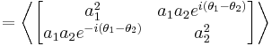 =\left\langle\begin{bmatrix}
a_1^2 & a_1 a_2 e^{i (\theta_1-\theta_2)} \\
a_1 a_2 e^{-i  (\theta_1-\theta_2)}& a_2^2
\end{bmatrix} \right\rangle