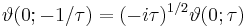 \vartheta(0;-1/\tau)=(-i\tau)^{1/2} \vartheta(0;\tau)