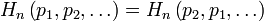 
H_n\left(p_1, p_2, \ldots \right) = H_n\left(p_2, p_1, \ldots \right)
