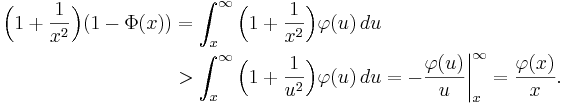 
\begin{align}
\Bigl(1+\frac1{x^2}\Bigr)(1-\Phi(x))
&=\int_x^\infty \Bigl(1+\frac1{x^2}\Bigr)\varphi(u)\,du\\
&>\int_x^\infty \Bigl(1+\frac1{u^2}\Bigr)\varphi(u)\,du
=-\biggl.\frac{\varphi(u)}u\biggr|_x^\infty
=\frac{\varphi(x)}x.
\end{align}
