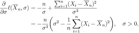 
\begin{align}
{\partial \over \partial\sigma}\ell(\overline{X}_n,\sigma)
&=-{n \over \sigma} +{\sum_{i=1}^n (X_i-\overline{X}_n)^2 \over \sigma^3}\\
&=-{n \over \sigma^3}\biggl(\sigma^2-{1 \over n}\sum_{i=1}^n (X_i-\overline{X}_n)^2 \biggr),
\quad\sigma>0.
\end{align}
