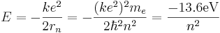  E = -{ke^2 \over 2r_n } = - { (ke^2)^2 m_e \over 2\hbar^2 n^2} = {-13.6 \mathrm{eV} \over n^2} 