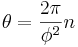 \theta = \frac{2\pi}{\phi^2} n