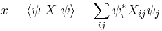 x=\langle \psi|X|\psi\rangle = \sum_{ij} \psi^*_i X_{ij} \psi_j 