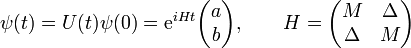  \psi(t) = U(t)\psi(0) = {\rm e}^{iHt} \begin{pmatrix}a \\ b\end{pmatrix}, \qquad H =\begin{pmatrix}M & \Delta\\ \Delta & M\end{pmatrix}