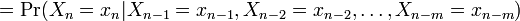   = \Pr(X_n=x_n|X_{n-1}=x_{n-1}, X_{n-2}=x_{n-2}, \dots, X_{n-m}=x_{n-m})