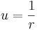  u = { 1 \over r } 