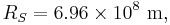 R_{S} = 6.96 \times 10^8 \ \mathrm{m},