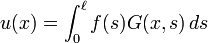  u(x) = \int_0^\ell f(s) G(x,s) \, ds 