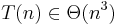 T(n) \in \Theta (n^3) 