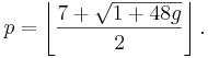 p=\left\lfloor\frac{7 + \sqrt{1 + 48g }}{2}\right\rfloor.