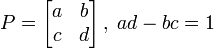  P = \left[ \begin{matrix} a & b \\ c & d \end{matrix} \right], \; ad - bc = 1 