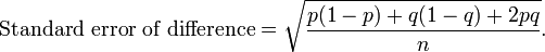  \text{Standard error of difference} = \sqrt{\frac{p(1-p)+q(1-q)+2pq}{n}}.