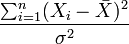 
  \frac{ \sum_{i=1}^n (X_i - \bar{X})^2 }{\sigma^2}
