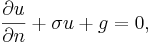  \frac{\part u}{\part n} + \sigma u + g =0, \,