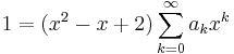 1 = (x^2 - x + 2) \sum_{k=0}^{\infty} a_k x^k