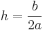 h = \frac{b}{2a}\,\!