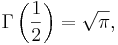 \Gamma\left(\frac{1}{2}\right)=\sqrt{\pi}, \,\!