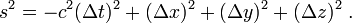 s^2 = - c^2(\Delta t)^2 + (\Delta x)^2 + (\Delta y)^2 + (\Delta z)^2\ .