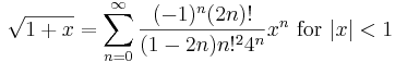 \sqrt{1+x} = \sum_{n=0}^\infty \frac{(-1)^n(2n)!}{(1-2n)n!^24^n}x^n \text{ for } |x|<1\!