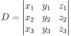 D = \begin{vmatrix} 
x_1 & y_1 & z_1 \\
x_2 & y_2 & z_2 \\
x_3 & y_3 & z_3
\end{vmatrix}