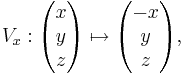 V_x: \begin{pmatrix}x\\y\\z\end{pmatrix} \mapsto \begin{pmatrix}-x\\y\\z\end{pmatrix},