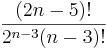 
\frac{(2n-5)!}{2^{n-3}(n-3)!}
