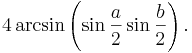 4 \arcsin \left (\sin {a \over 2} \sin {b \over 2} \right). \,\!